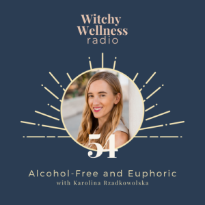 #54 Alcohol-Free and Euphoric with Karolina Rzadkowolska