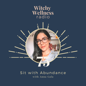 #75 Sit with Abundance with Anna Gala