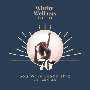 #76 SoulWork Leadership with Adi Shakti