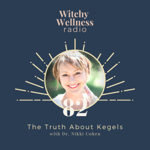 #82 The Truth About Kegels with Dr. Nikki Cohen