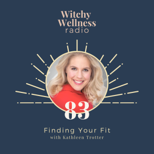 #83 Finding Your Fit with Kathleen Trotter