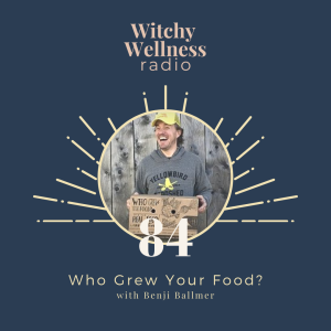 #84 Who Grew Your Food? with Benji Ballmer