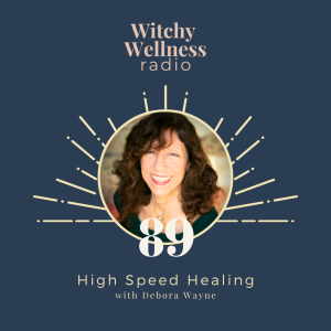 #89 High Speed Healing with Debora Wayne