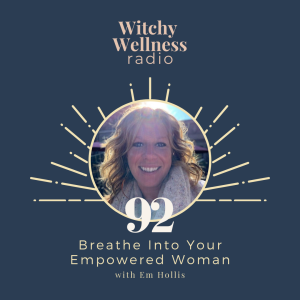 #92 Breathe Into Your Empowered Woman with Em Hollis