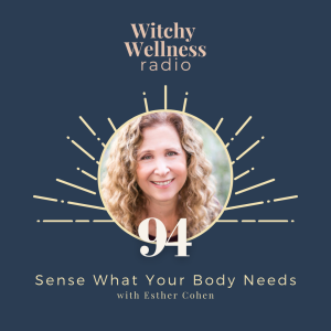 #94 Sense What Your Body Needs with Esther Cohen