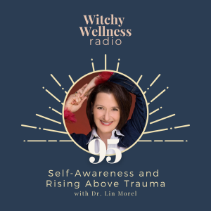 #95 Self-Awareness and Rising Above Trauma Dr. Lin Morel