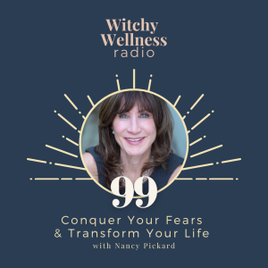 #99 Conquer Your Fears & Transform Your Life with Nancy Pickard