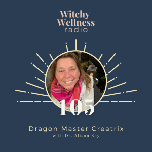 #105 Dragon Master Creatrix with Dr. Alison Kay