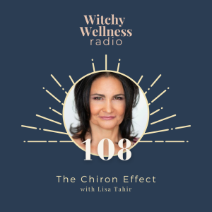 #108 The Chiron Effect with Lisa Tahir