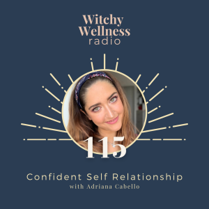 #115 Confident Self Relationship with Adriana Cabello