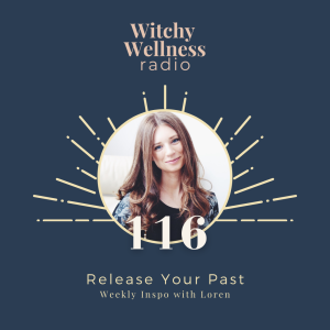 #116 Release Your Past with Loren Cellentani