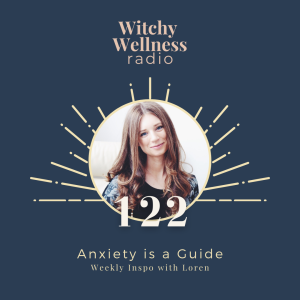 #122 Anxiety Is A Guide with Loren Cellentani