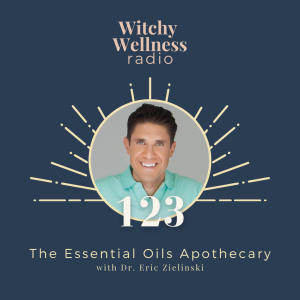 #123 The Essential Oils Apothecary with Dr. Eric Zielinski