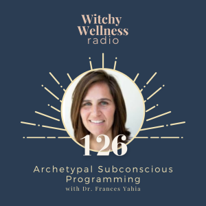 #126 Archetypal Subconscious Programming with Dr. Frances Yahia