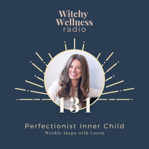 #131 Perfectionist Inner Child with Loren Cellentani