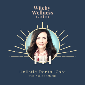 #141 Holistic Dental Care with Nadine Artemis