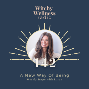 #142 A New Way Of Being with Loren Cellentani