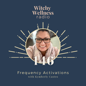#146 Frequency Activations with Kymberly Castro