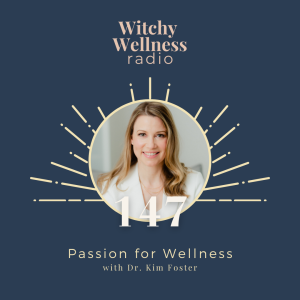 #147 Passion for Wellness with Dr. Kim Foster