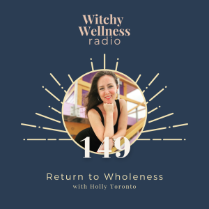 #149 Return to Wholeness with Holly Toronto
