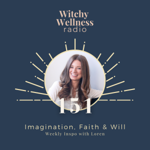 #151 Imagination, Faith & Will with Loren Cellentani