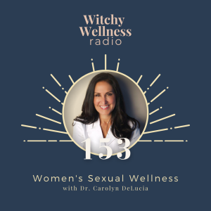 #153 Women‘s Sexual Wellness with Dr. Carolyn DeLucia