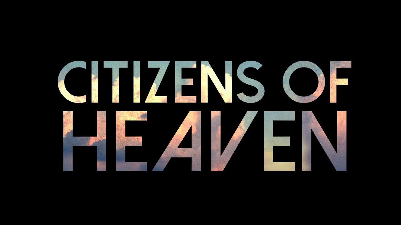 Citizens of Heaven Part 4 10/1/2017