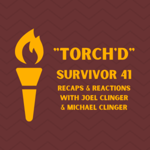 Torch‘d (Survivor 41: Ep4 Recap with Joel Clinger)