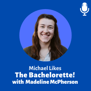 Michael likes The Bachelorette! (ft. Madeline McPherson)