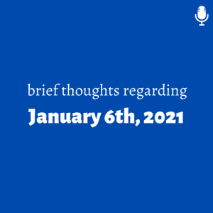 January 6th, 2021 - brief thoughts