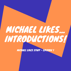 Michael likes introductions! - Ep.1