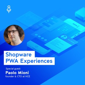 #017 - Shopware PWA experiences and best practices with Paolo Mioni founder & CTO at HCE.