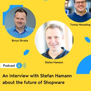 #005 -  An interview with Stefan Hamann, CEO Shopware, about the future of Shopware
