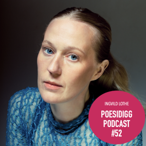 #52 Poesidigg: Ingvild Lothe