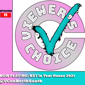 Viewer's Choice #11: NXT Takeover In Your House 2021
