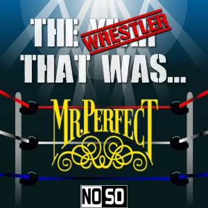 The Wrestler That Was… #7: Mr. Perfect