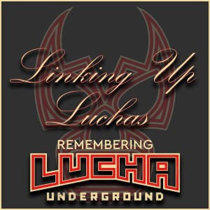 Linking Up Luchas - Episode #19