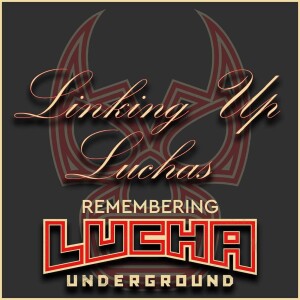 Linking Up Luchas - Episode #20