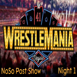NoSo Post Show -WrestleMania Night 1