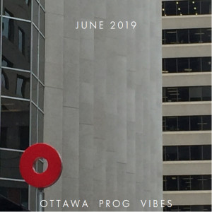 Ottawa Prog Vibes - June 2019