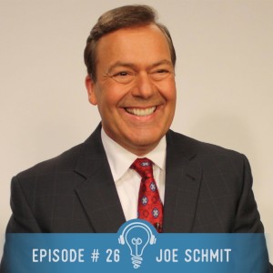26. Joe Schmit ON: 18 Time Emmy Winner, Award-winning Broadcaster, Author,  Community Leader and Popular Keynote Speaker. Powerful Message on Showing Up and Edifying Others. #Grind