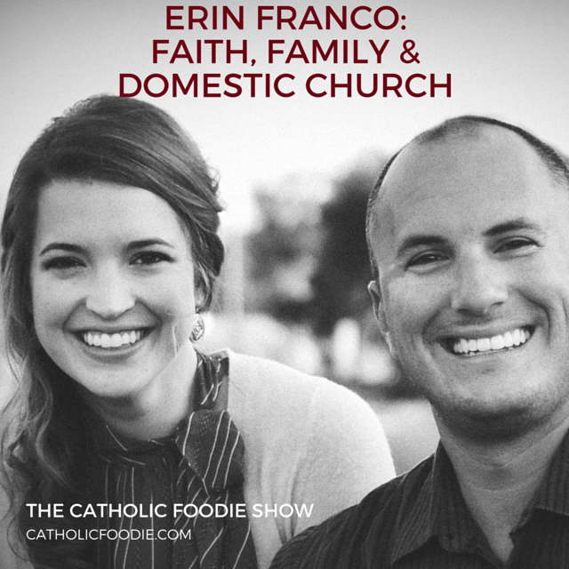 Erin Franco – Humble Handmaid: Faith, Family, and Domestic Church | The Catholic Foodie Show