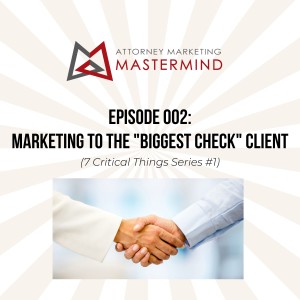002 Marketing to The "Biggest Check" Client - Why It Is Critical If You Want Time and Money Freedom