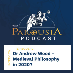 10: Dr Andrew Wood - Medieval Philosophy in 2020?