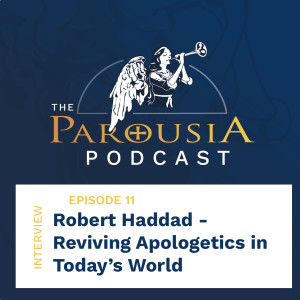 11: Robert Haddad - Reviving Apologetics in Today's World