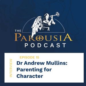 15: Dr Andrew Mullins - Parenting for Character