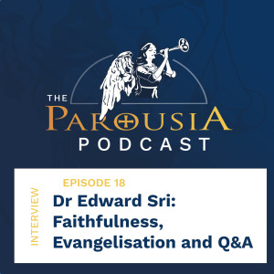 18: Dr Edward Sri - Faithfulness, Evangelisation and Q&A