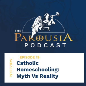 19: Catholic Homeschooling - Myth Vs Reality