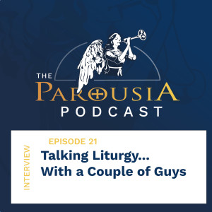 21: Talking Liturgy... With a Couple of Guys