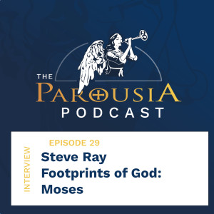 29: Steve Ray - Footprints of God: Moses